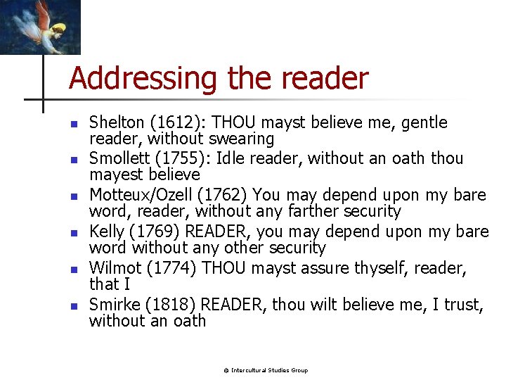 Addressing the reader n n n Shelton (1612): THOU mayst believe me, gentle reader,