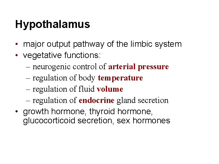 Hypothalamus • major output pathway of the limbic system • vegetative functions: – neurogenic