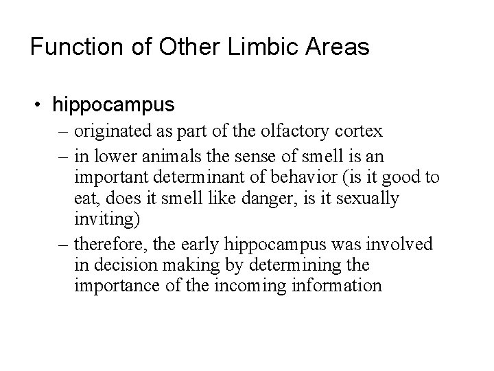 Function of Other Limbic Areas • hippocampus – originated as part of the olfactory