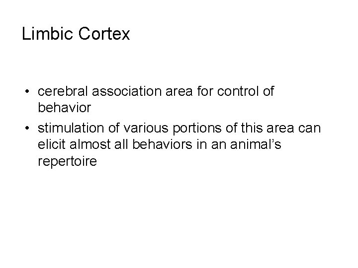 Limbic Cortex • cerebral association area for control of behavior • stimulation of various