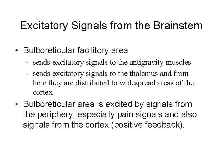 Excitatory Signals from the Brainstem • Bulboreticular facilitory area - sends excitatory signals to