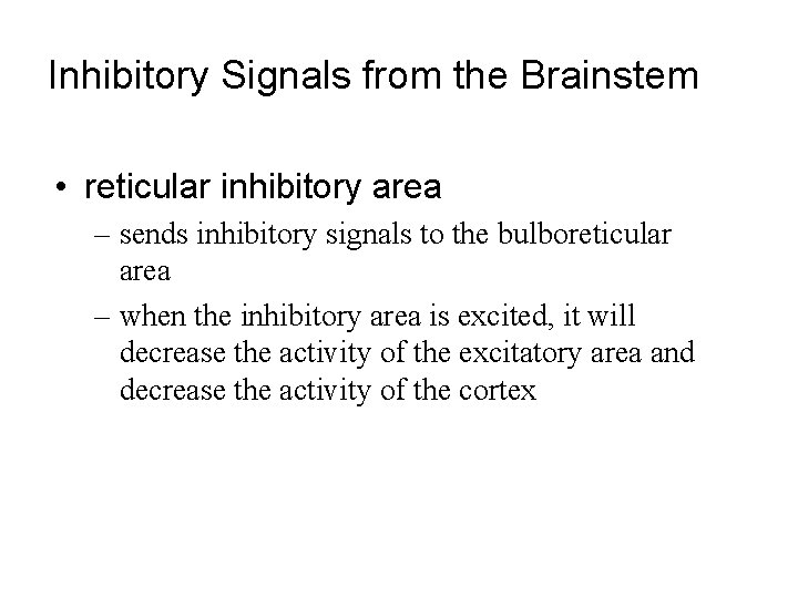 Inhibitory Signals from the Brainstem • reticular inhibitory area – sends inhibitory signals to