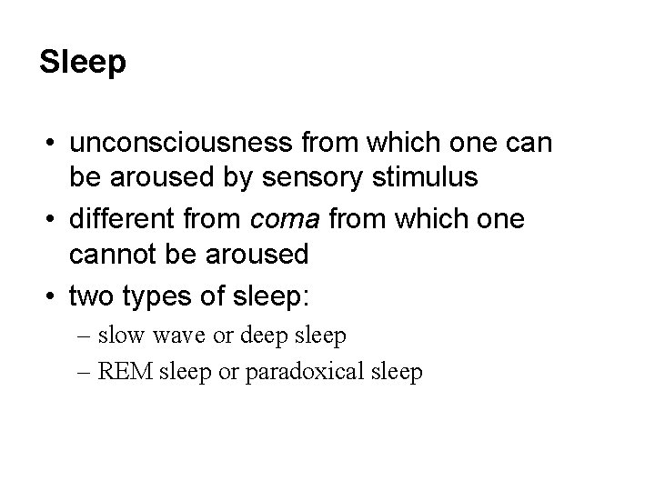 Sleep • unconsciousness from which one can be aroused by sensory stimulus • different