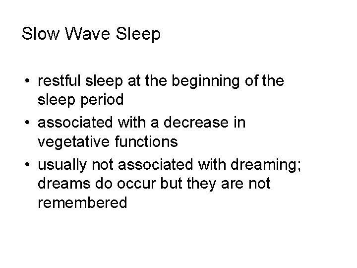 Slow Wave Sleep • restful sleep at the beginning of the sleep period •