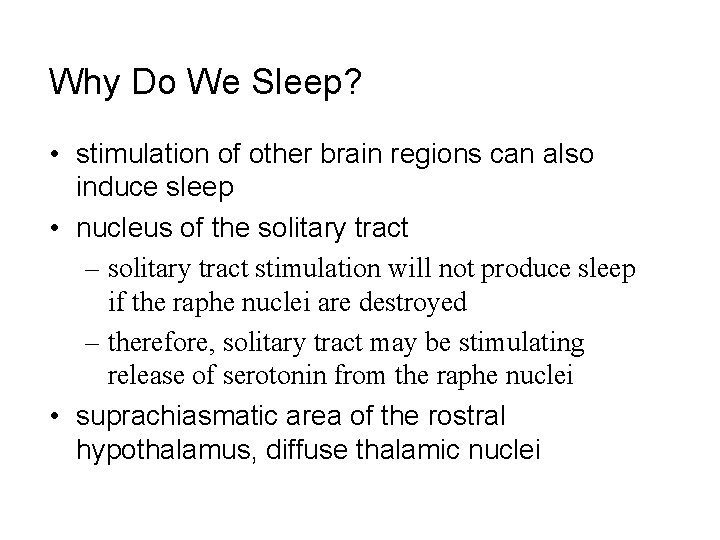 Why Do We Sleep? • stimulation of other brain regions can also induce sleep