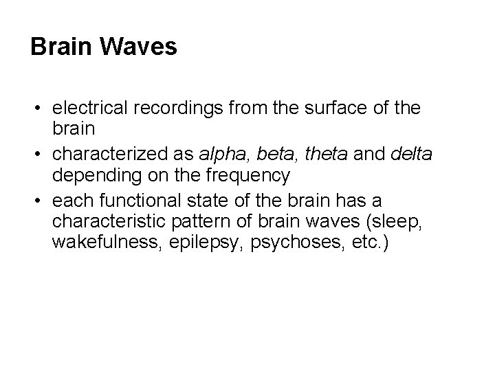 Brain Waves • electrical recordings from the surface of the brain • characterized as