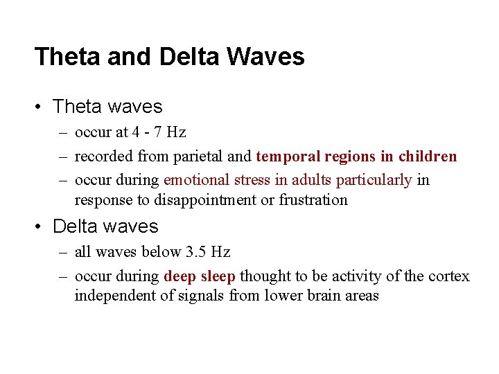 Theta and Delta Waves • Theta waves – occur at 4 - 7 Hz