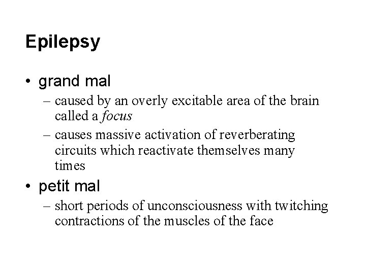 Epilepsy • grand mal – caused by an overly excitable area of the brain