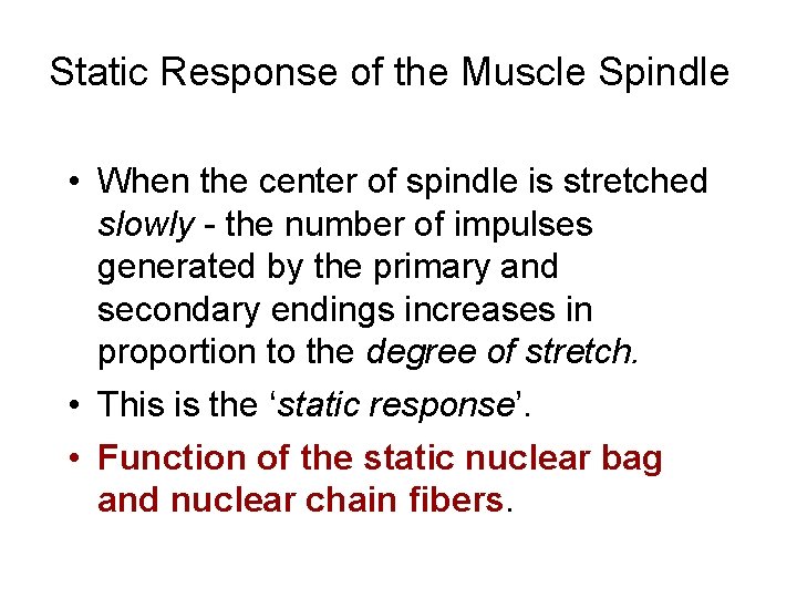 Static Response of the Muscle Spindle • When the center of spindle is stretched