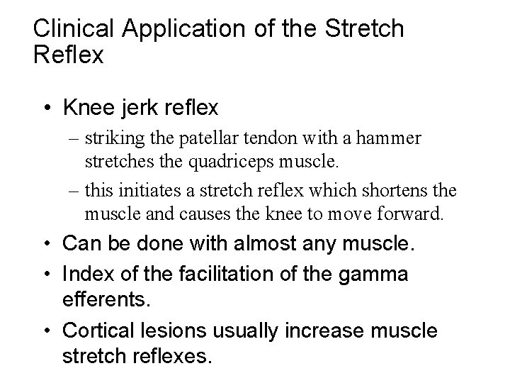 Clinical Application of the Stretch Reflex • Knee jerk reflex – striking the patellar