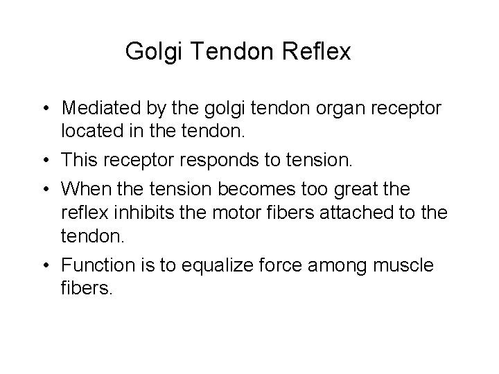 Golgi Tendon Reflex • Mediated by the golgi tendon organ receptor located in the