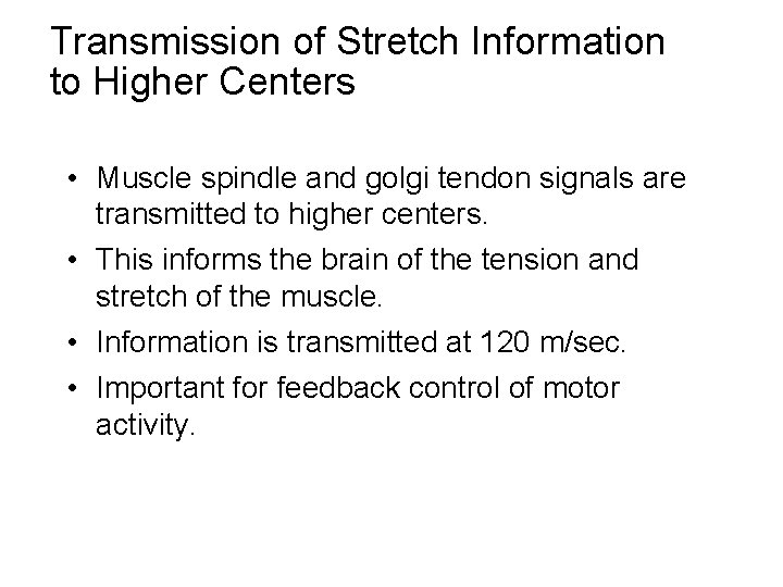 Transmission of Stretch Information to Higher Centers • Muscle spindle and golgi tendon signals