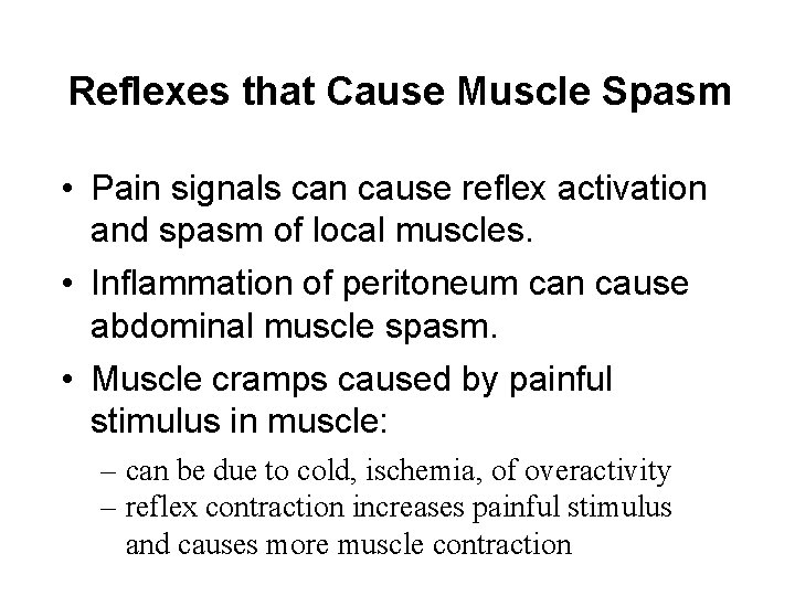 Reflexes that Cause Muscle Spasm • Pain signals can cause reflex activation and spasm