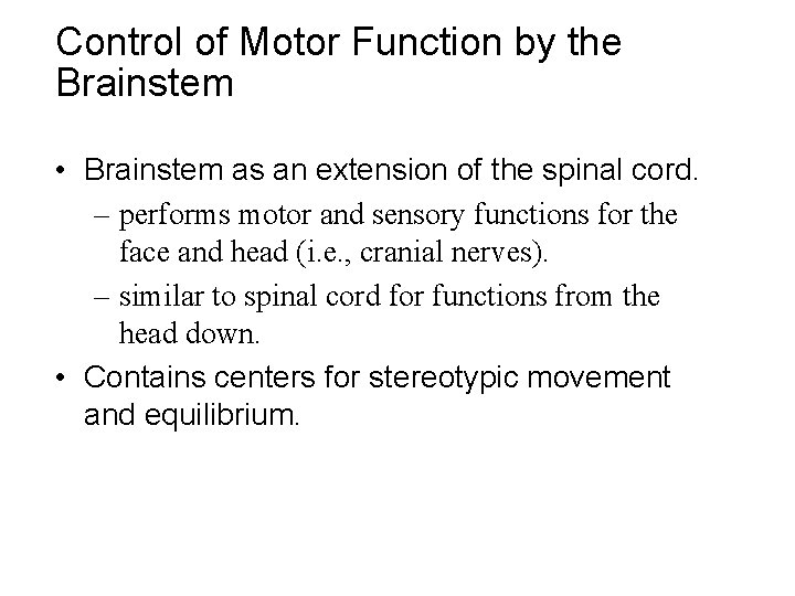 Control of Motor Function by the Brainstem • Brainstem as an extension of the