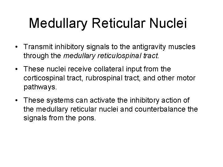 Medullary Reticular Nuclei • Transmit inhibitory signals to the antigravity muscles through the medullary