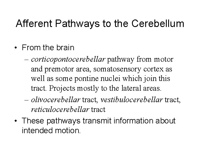 Afferent Pathways to the Cerebellum • From the brain – corticopontocerebellar pathway from motor