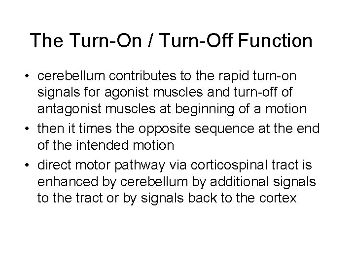 The Turn-On / Turn-Off Function • cerebellum contributes to the rapid turn-on signals for