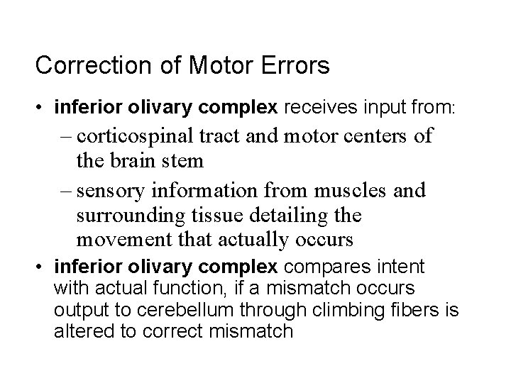 Correction of Motor Errors • inferior olivary complex receives input from: – corticospinal tract