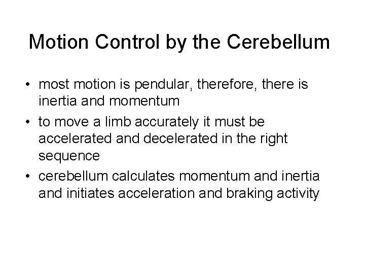 Motion Control by the Cerebellum • most motion is pendular, therefore, there is inertia