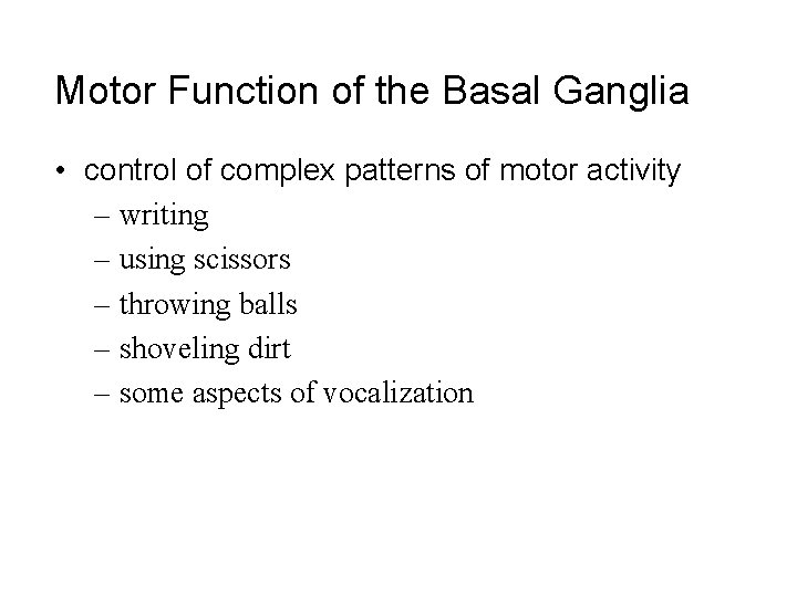 Motor Function of the Basal Ganglia • control of complex patterns of motor activity