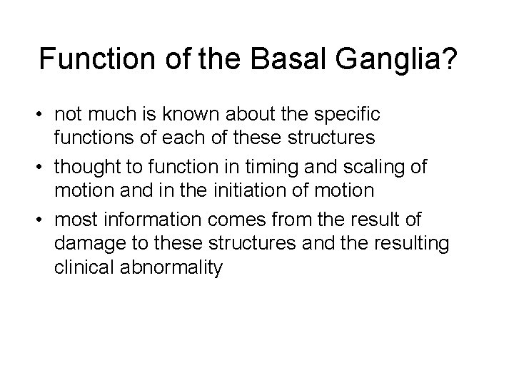 Function of the Basal Ganglia? • not much is known about the specific functions