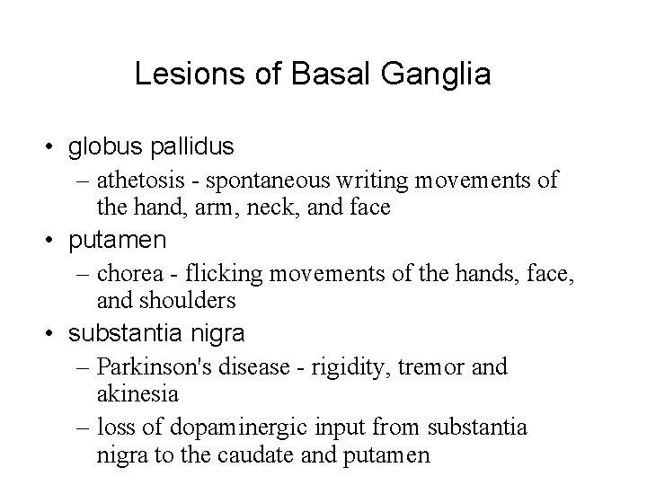 Lesions of Basal Ganglia • globus pallidus – athetosis - spontaneous writing movements of