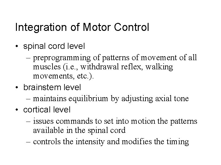 Integration of Motor Control • spinal cord level – preprogramming of patterns of movement