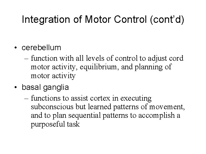 Integration of Motor Control (cont’d) • cerebellum – function with all levels of control