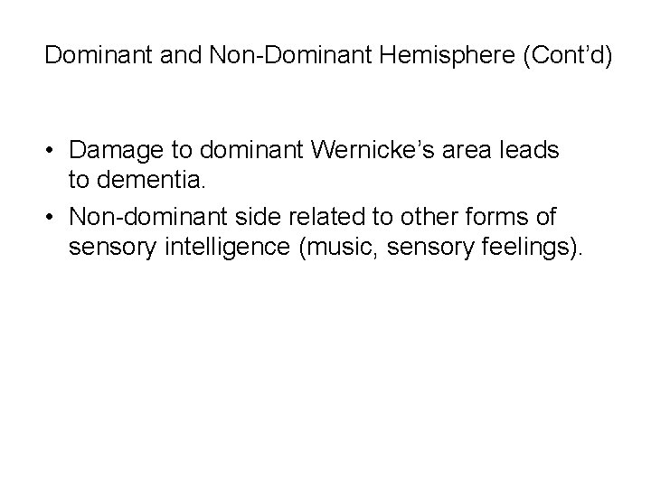 Dominant and Non-Dominant Hemisphere (Cont’d) • Damage to dominant Wernicke’s area leads to dementia.