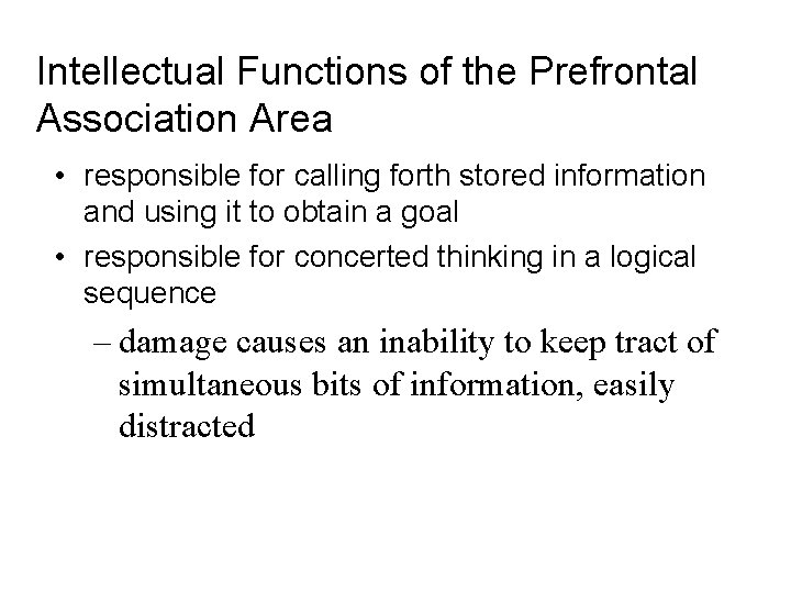 Intellectual Functions of the Prefrontal Association Area • responsible for calling forth stored information