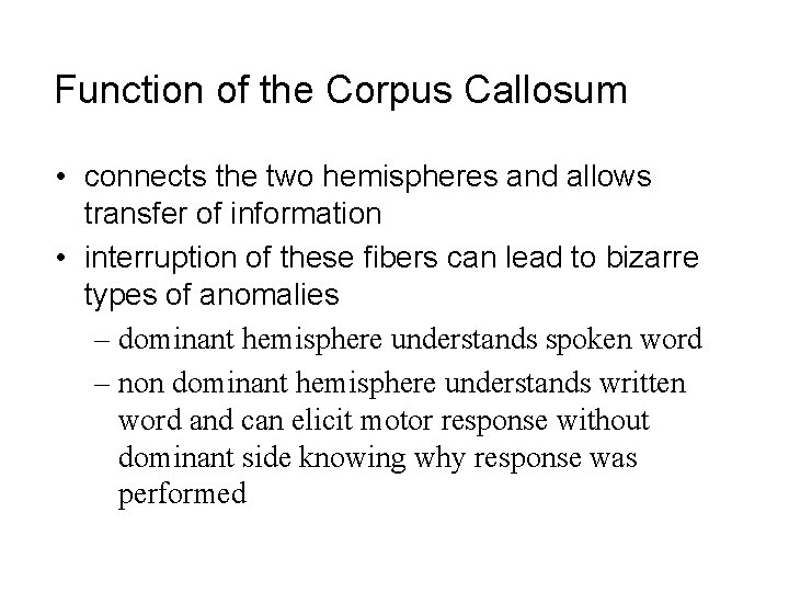 Function of the Corpus Callosum • connects the two hemispheres and allows transfer of