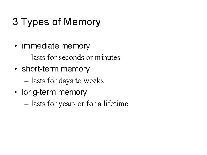 3 Types of Memory • immediate memory – lasts for seconds or minutes •