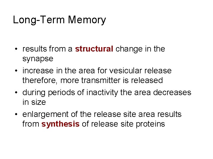 Long-Term Memory • results from a structural change in the synapse • increase in