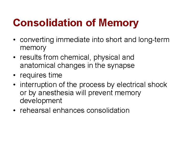Consolidation of Memory • converting immediate into short and long-term memory • results from