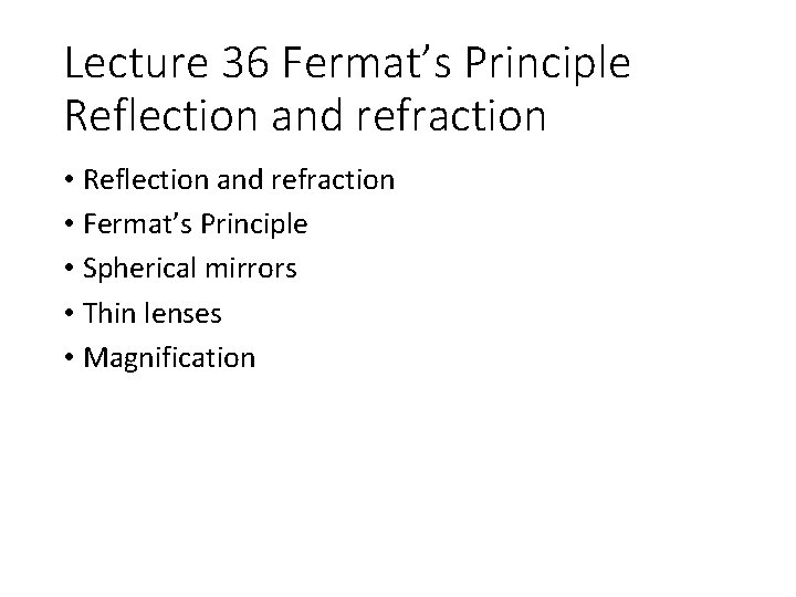 Lecture 36 Fermat’s Principle Reflection and refraction • Fermat’s Principle • Spherical mirrors •