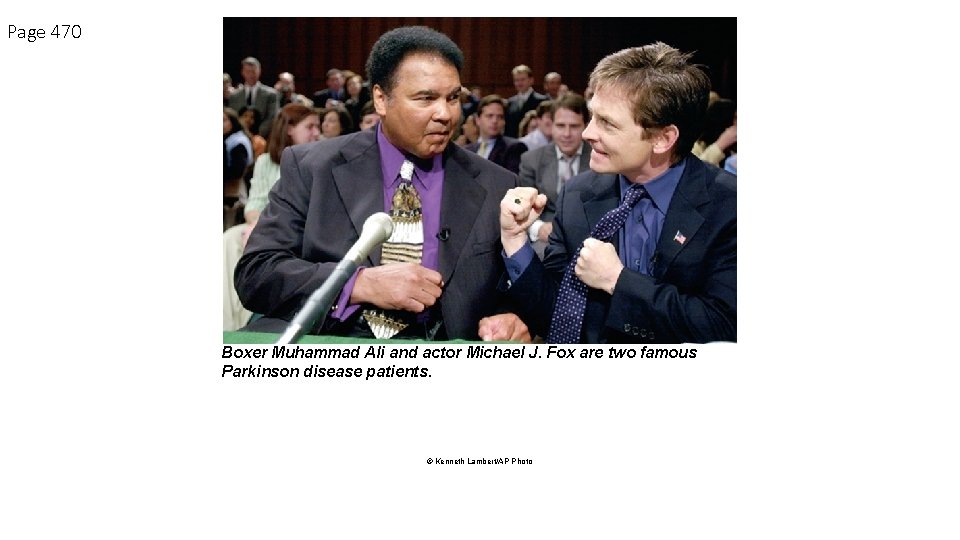 Page 470 Boxer Muhammad Ali and actor Michael J. Fox are two famous Parkinson