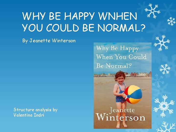 WHY BE HAPPY WNHEN YOU COULD BE NORMAL? By Jeanette Winterson Structure analysis by