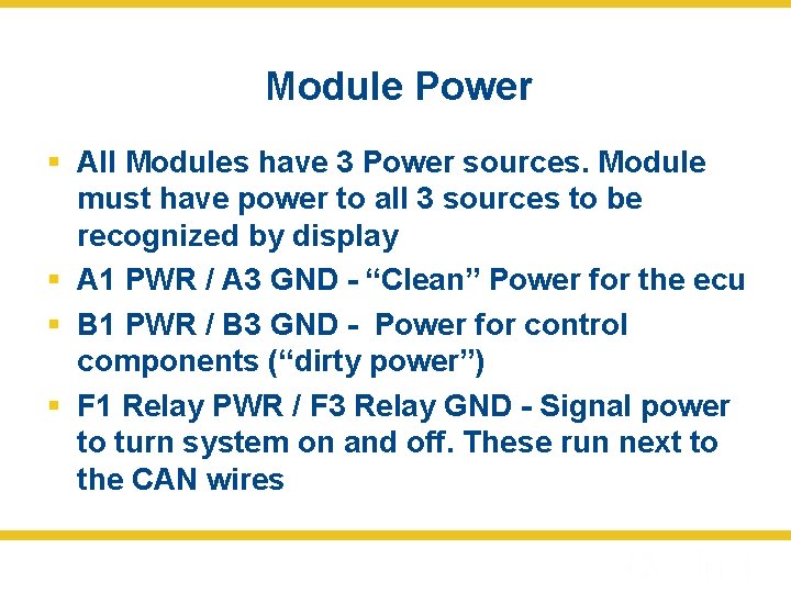 Module Power § All Modules have 3 Power sources. Module must have power to
