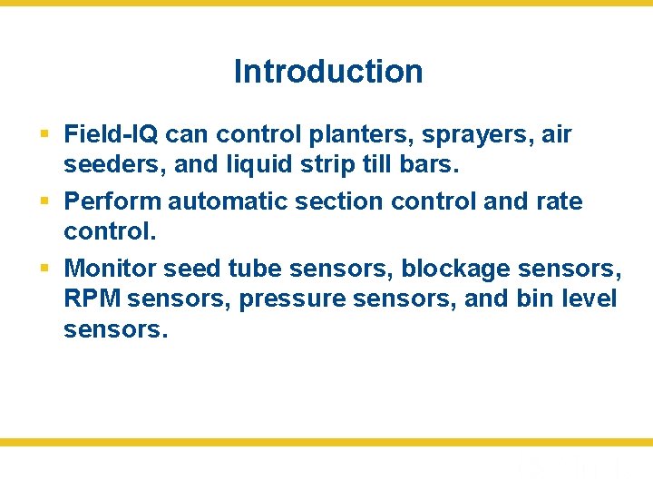 Introduction § Field-IQ can control planters, sprayers, air seeders, and liquid strip till bars.
