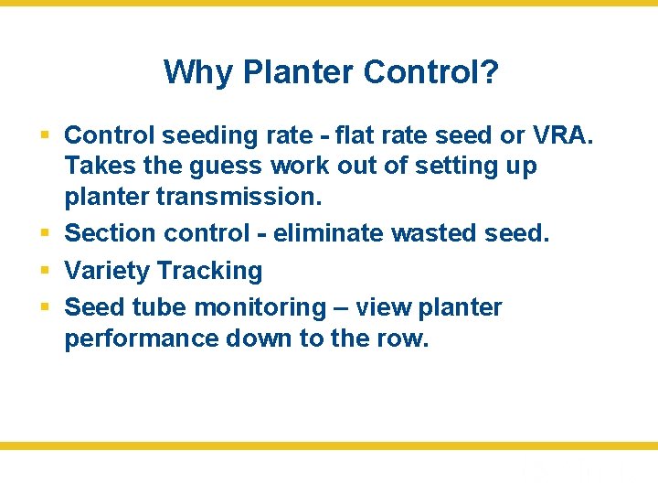 Why Planter Control? § Control seeding rate - flat rate seed or VRA. Takes