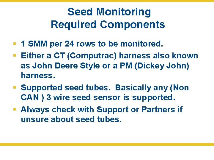  Seed Monitoring Required Components § 1 SMM per 24 rows to be monitored.