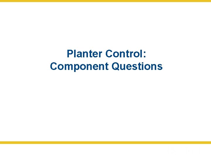 Planter Control: Component Questions 