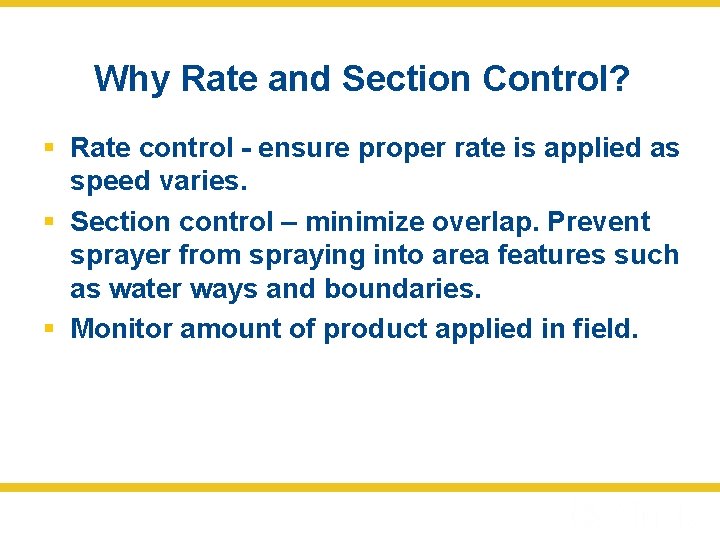 Why Rate and Section Control? § Rate control - ensure proper rate is applied