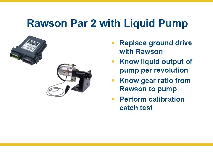 Rawson Par 2 with Liquid Pump § Replace ground drive with Rawson § Know