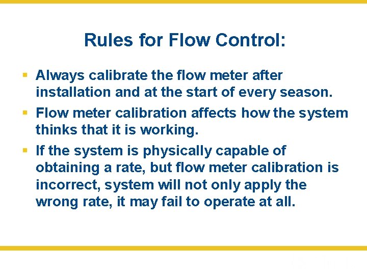 Rules for Flow Control: § Always calibrate the flow meter after installation and at