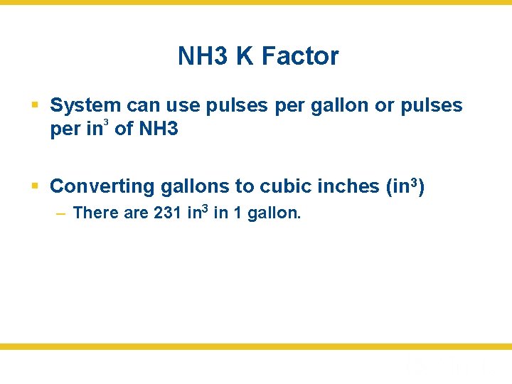 NH 3 K Factor § System can use pulses per gallon or pulses 3