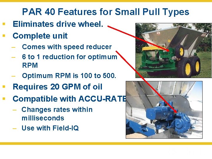 PAR 40 Features for Small Pull Types § Eliminates drive wheel. § Complete unit