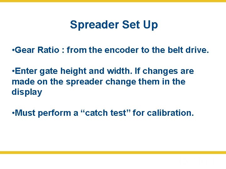 Spreader Set Up • Gear Ratio : from the encoder to the belt drive.