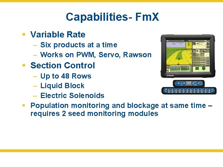 Capabilities- Fm. X § Variable Rate – Six products at a time – Works