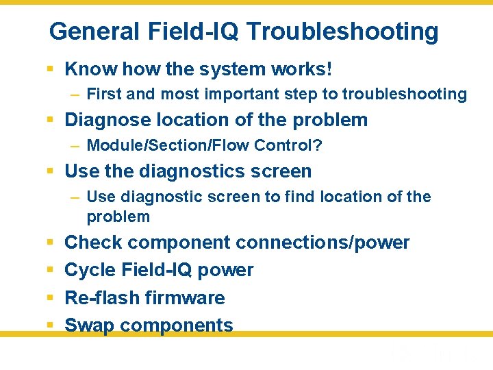 General Field-IQ Troubleshooting § Know how the system works! – First and most important